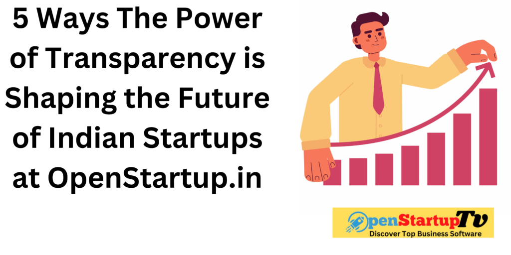 5 Ways The Power of Transparency is Shaping the Future of Indian Startups at OpenStartup.in